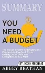 Summary of You Need a Budget - The Proven System for Breaking the Paycheck-to-Paycheck Cycle, Getting Out of Debt, and Living th