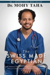 The Swiss-Made Egyptian - From Medical Student to Fellowship-Trained Consultant: How to Create Your Medical Career Success Path