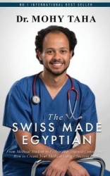 The Swiss-Made Egyptian - From Medical Student to Fellowship-Trained Consultant: How to Create Your Medical Career Success Path