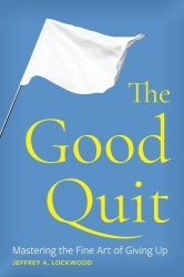 The Good Quit - Mastering the Fine Art of Giving Up