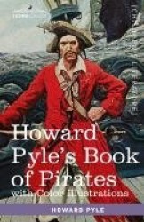 Howard Pyle's Book of Pirates, with color illustrations - Fiction, Fact & Fancy concerning the Buccaneers & Marooners of the Spa