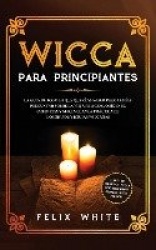 Wicca para Principiantes: La Guía todo lo que te daba curiosidad pero temías preguntar acerca de la vieja religión. Orígenes, Cr