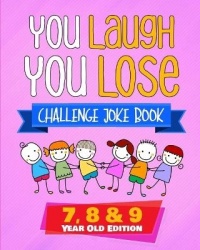 You Laugh You Lose Challenge Joke Book - 7, 8 & 9 Year Old Edition: The LOL Interactive Joke and Riddle Book Contest Game for Bo