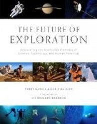 Future of Exploration,The - Discovering the Uncharted Frontiers of Science, Technology, and Human Potential