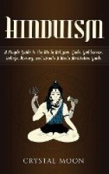 Hinduism - A Simple Guide to the Hindu Religion, Gods, Goddesses, Beliefs, History, and Rituals + A Hindu Meditation Guide