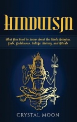 Hinduism - What You Need to Know about the Hindu Religion, Gods, Goddesses, Beliefs, History, and Rituals