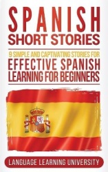 Spanish Short Stories - 9 Simple and Captivating Stories for Effective Spanish Learning for Beginners