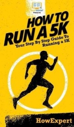How To Run a 5K - Your Step By Step Guide To Running a 5K