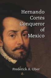 Hernando Cortés - Conqueror of Mexico