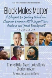 Black Males Matter - A Blueprint for Creating School and Classroom Environments to Support Their Academic and Social Development