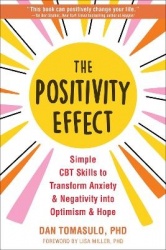 The Positivity Effect - Simple CBT Skills to Transform Anxiety and Negativity into Optimism and Hope