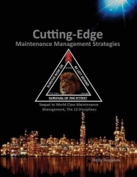 Cutting Edge Maintenance Management Strategies - Sequel to World Class Maintenance Management, The 12 Disciplines
