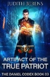 Artifact of the True Patriot - The Daniel Codex Book 3