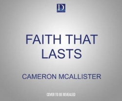 Faith That Lasts: A Father and Son on Cultivating Lifelong Belief