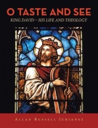 O Taste and See - King David - His Life and Theology