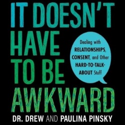 It Doesn't Have to Be Awkward - Dealing with Relationships, Consent, and Other Hard-To-Talk-About Stuff