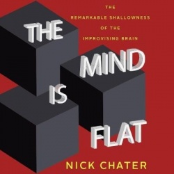 The Mind Is Flat Lib/E - The Remarkable Shallowness of the Improvising Brain