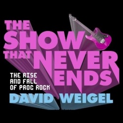 The Show That Never Ends - The Rise and Fall of Prog Rock