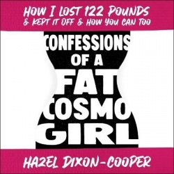 Confessions of a Fat Cosmo Girl - How I Lost 122 Pounds & Kept It Off & How You Can Too