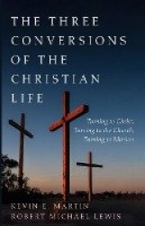 The Three Conversions of the Christian Life - Turning to Christ, Turning to the Church, Turning to Mission