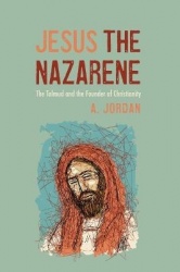 Jesus the Nazarene - The Talmud and the Founder of Christianity