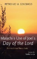 Malachi's Use of Joel's Day of the Lord - An Inner-Biblical Allusion Study