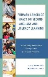 Primary Language Impact on Second Language and Literacy Learning - Linguistically Responsive Strategies for Classroom Teachers
