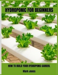 Hydroponic for Beginners - How to Build Your Hydroponic Garden.