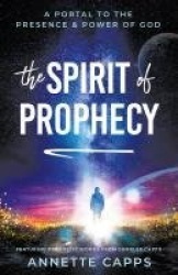 The Spirit of Prophecy - A Portal to the Presence and Power of God