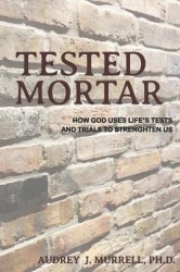 Tested Mortar - How God Uses Life's Tests and Trials to Strengthen Us