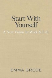 Start with Yourself - A New Vision for Work & Life