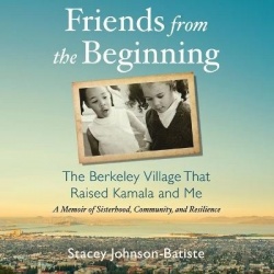 Friends from the Beginning - The Berkeley Village That Raised Kamala and Me