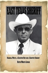 East Texas Sheriff, Volume 14 - Darrell White, a Country Boy, and a Country Sheriff