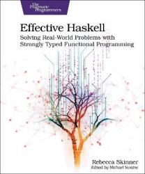 Effective Haskell - Solving Real-World Problems with Strongly Typed Functional Programming