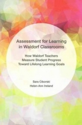 Assessment for Learning in Waldorf Classrooms - How Waldorf Teachers Measure Student Progress Toward Lifelong Learning Goals