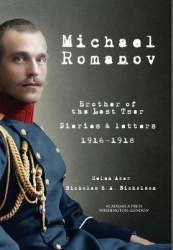 Michael Romanov - Brother of the Last Tsar, Diaries and Letters, 1916-1918