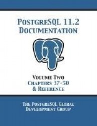 PostgreSQL 11 Documentation Manual Version 11.2 - Volume 2 Chapters 37-50 & Reference