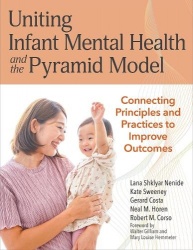 Uniting Infant Mental Health and the Pyramid Mod - Connected Principles and Practices to Improve Outcomes