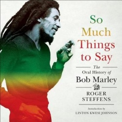 So Much Things to Say - The Oral History of Bob Marley