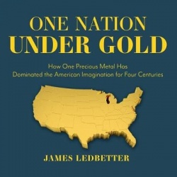 One Nation Under Gold - How One Precious Metal Has Dominated the American Imagination for Four Centuries