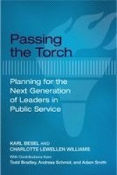 Passing the Torch - Planning for the Next Generation of Leaders in Public Service