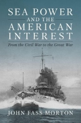 Sea Power and the American Interest - From the Civil War to the Great War