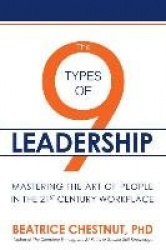 The 9 Types of Leadership: Mastering the Art of People in the 21st Century Workplace