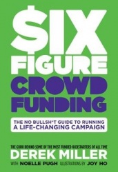Six Figure Crowdfunding - The No Bullsh*t Guide to Running a Life-Changing Campaign