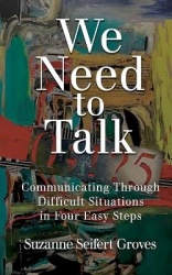 We Need To Talk - Communicating Through Difficult Situations in Four Easy Steps