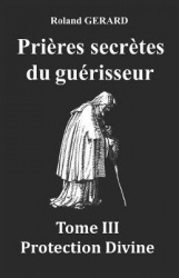Prières secrètes du guérisseur - Tome III Protection Divine