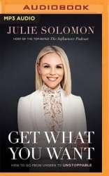 Get What You Want: How to Go from Unseen to Unstoppable