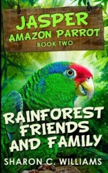 Rainforest Friends And Family (Jasper - Amazon Parrot Book 2)