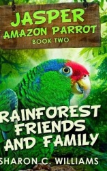 Rainforest Friends And Family (Jasper - Amazon Parrot Book 2)