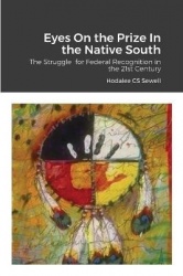 Eyes On the Prize In the Native South - The Struggle for Federal Recognition in the 21st Century